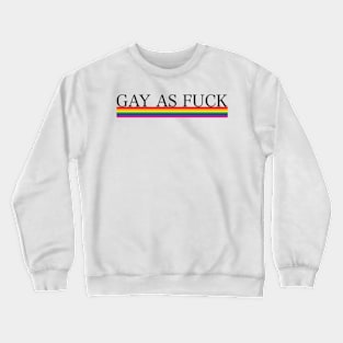 Gay As Fuck Crewneck Sweatshirt